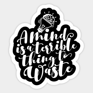 'A Mind Is A Terrible Thing To Waste' Education Shirt Sticker